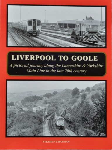 Liverpool to Goole: A pictorial journey along the Lancashire & Yorkshire Main Line in the late 20th Century