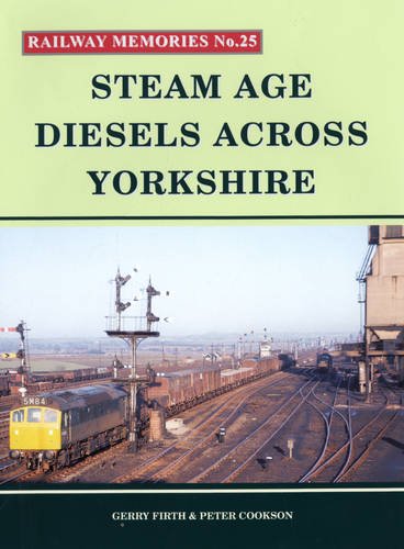 Railway Memories No.25 : Steam Age Diesels Across Yorkshire