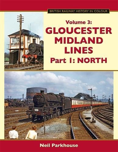 British Railway History in Colour Volume 3 : Gloucester Midland Lines Part 1, North
