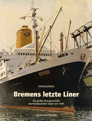 Bremens letzte Liner : Die grossen Passagierschiffe des Norddeutschen Lloyd nach 1945
