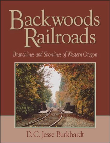 Image for Backwoods Railroads : Branchlines & Shortlines of Western Oregon Backwoods Railroads : Branchlines & Shortlines of Western Oregon
