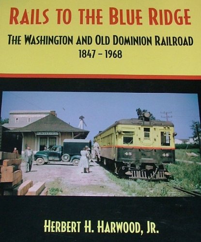 Image for Rails to the Blue Ridge : The Washington and Old Dominion Railroad 1847-1968 Rails to the Blue Ridge : The Washington and Old Dominion Railroad 1847-1968