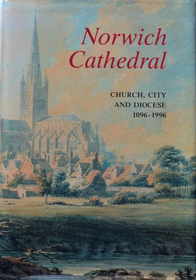 Norwich Cathedral: Church, City and Diocese, 1096-1996