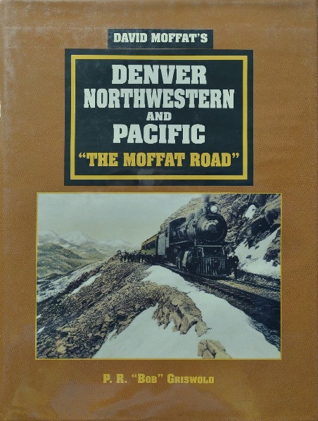 David Moffat's Denver, Northwestern and Pacific : The Moffat Road