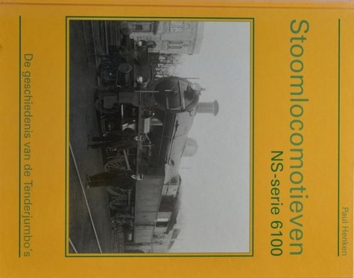 Stoomlocomotieven NS-serie 6100 : de geschiedenis van de Tenderjumbo's