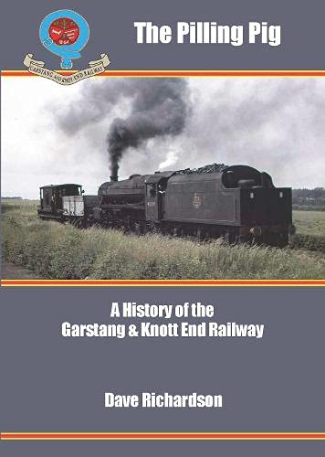 The Pilling Pig : A History of the Garstang & Knott End Railway