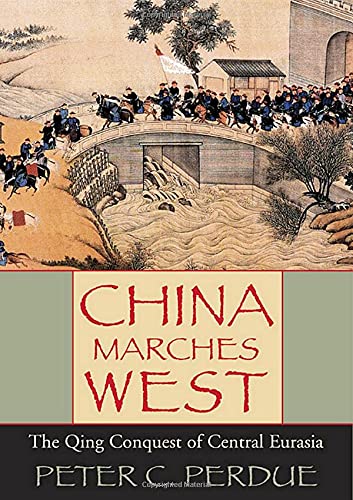 China Marches West : The Qing Conquest of Central Eurasia