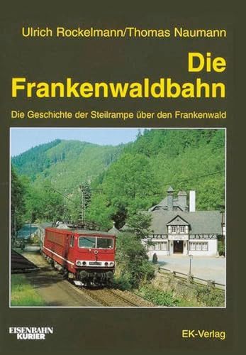 Die Frankenwaldbahn. Die Geschichte der Steilrampe ber den Frankenwald