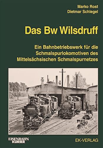 Das Bw Wilsdruff: Ein Bahnbetriebswerk fr die Schmalspurlokomotiven des Mittelschsischen Schmalspurnetzes