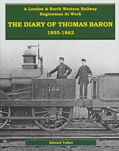 A London & North Western Railway Engineman at Work : The Diary of Thomas Baron 1855-1862
