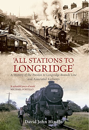 All Stations to Longridge: A History of the Preston to Longridge Branch Line and Associated Railways