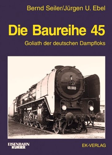 Die Baureihe 45 : Goliath der deutschen Dampfloks