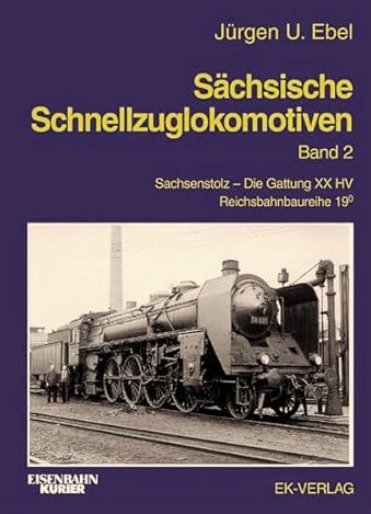 Schsische Schnellzuglokomotiven Band 2 : Sachsenstolz - Die Gattung XX HV, Reichsbahnbaureihe 19.0