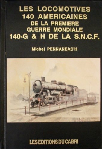 Les Locomotives 140 Americaines de la Premiere Guerre Mondiale : 140-G & H de la SNCF