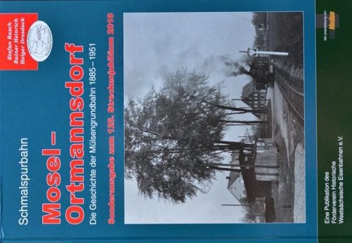 Schmalspurbahn Mosel - Ortmannsdorf. Die Geschichte der Mlsengrundbahn 1885 - 1951