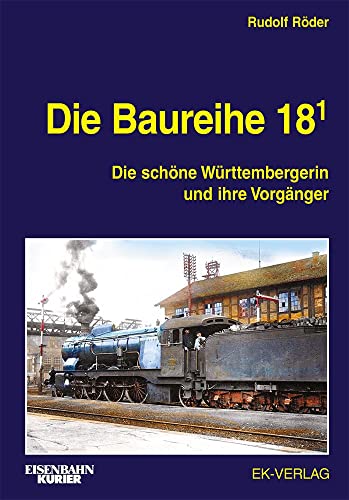 Die Baureihe 18.1: Die schne Wrttembergerin und ihre Vorgnger