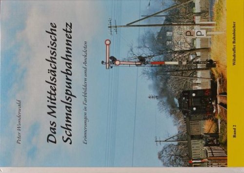 Das Mittelschsische Schmalspurbahnnetz Band 2 : Erinnerungen in Farbbildern und Anekdoten