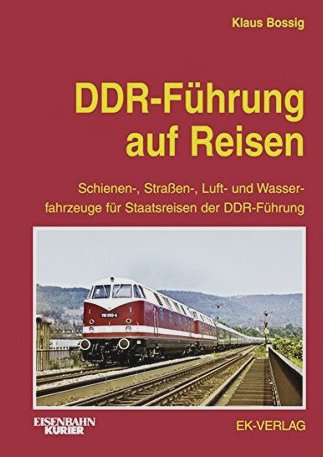 DDR-Fhrung auf Reisen : Schienen-, Straen-, Luft- und Wasserfahrzeuge fr Staatsreisen der DDR-Fhrung