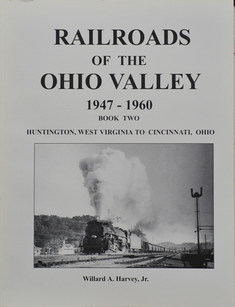 Railroads of the Ohio Valley 1947-1960 : Book Two, Huntington, West Virginia to Cincinnati, Ohio