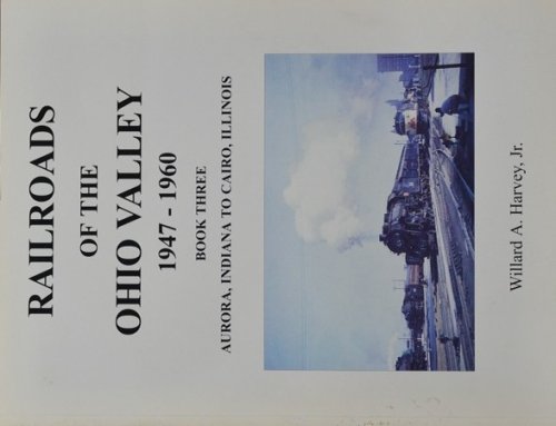 Railroads of the Ohio Valley 1947-1960 : Book Three, Aurora, Indiana to Cairo, Illinois