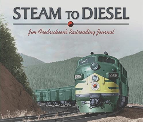 Steam to Diesel: Jim Fredrickson's Railroading Journal