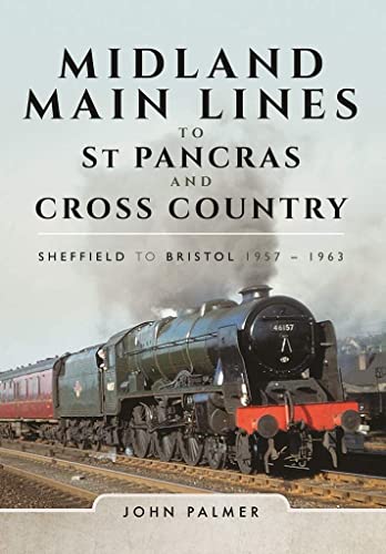 Midland Main Lines to St Pancras and Cross Country : Sheffield to Bristol 1957 - 1963
