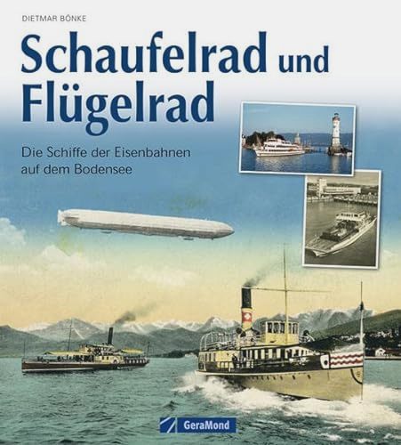Schaufelrad und Flgelrad: Die Schifffahrt der Eisenbahn auf dem Bodensee
