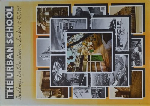 The Urban School : Buildings for Education in London 1870-1980
