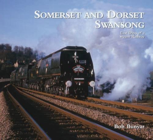 Somerset and Dorset Swansong: Last Days of a Steam Railway