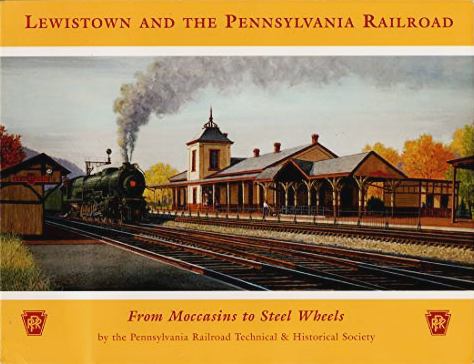Lewistown And The Pennsylvania Railroad : from Moccasins to Steel Wheels