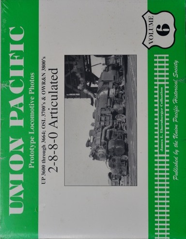 Union Pacific Prototype Locomotive Photos Volume 6 : UP 3600 Through 3664; OSL 3700's & OWR&N 3800's : 2-8-8-0 Articulated