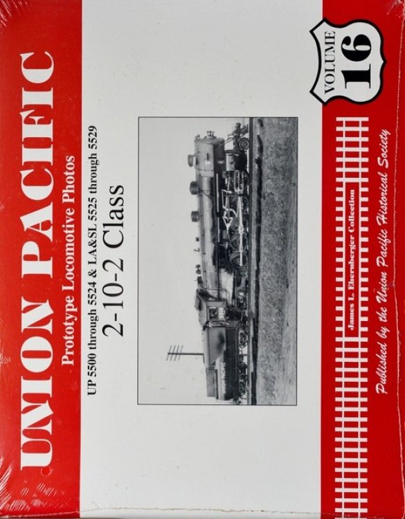 Union Pacific Prototype Locomotive Photos Volume 16: UP 5500 through 5524 & LA&SL 5525 through 5529 : 2-10-2 Class