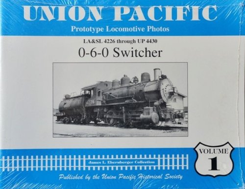 Union Pacific Prototype Locomotive Photos Volume 1: LA&SL 4226 through UP 4430 : 0-6-0 Switcher