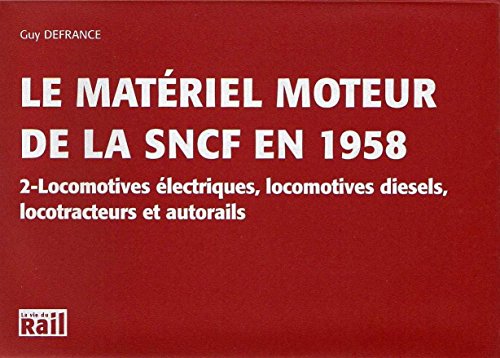 La Materiel Moteur de la SNCF en 1958 : 2 -Locomotives lectriques, locomotives diesels, locotracteurs et autorails