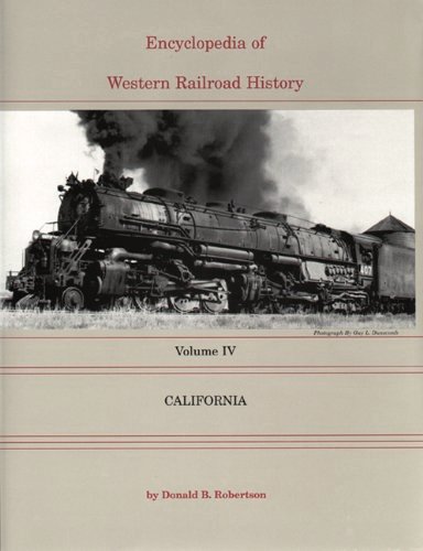 Encyclopedia of Western Railroad History Volume IV : California