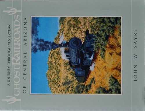 Ghost Railroads of Central Arizona: A Journey Through Yesteryear