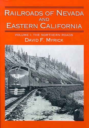 Railroads of Nevada and Eastern California Volume I : The Northern Roads