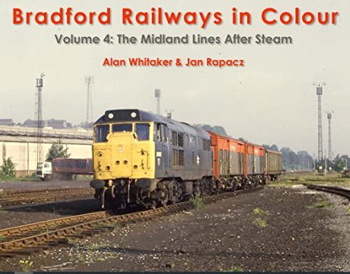 Bradford Railways in Colour Volume 4 : The Midland Lines After Steam