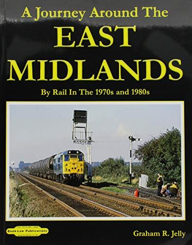 A Journey around the East Midlands: by Rail in the 1970's & 1980's