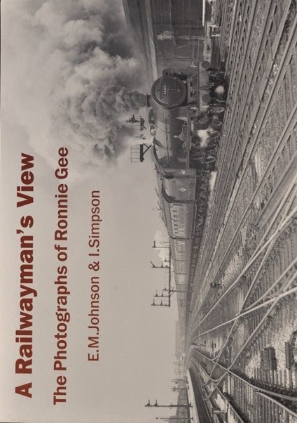 A Railwayman's View : The Photographs of Ronnie Gee
