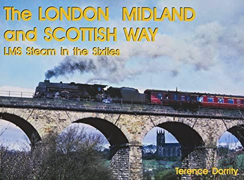 The London Midland and Scottish Way : LMS Steam in the Sixties