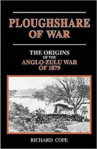 The Ploughshare of War : The Origins of the Anglo-Zulu War of 1879