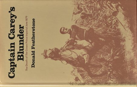 Captain Carey's Blunder : The death of the Crown Prince Imperial, June 1879