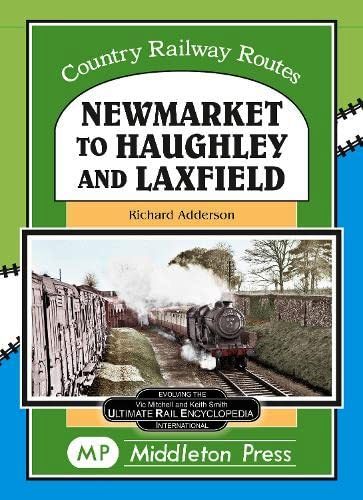 Country Railway Routes : Newmarket to Haughley and Laxfield