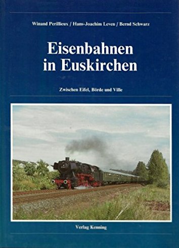 Eisenbahnen in Euskirchen : Zwischen Eifel, Brde und Ville