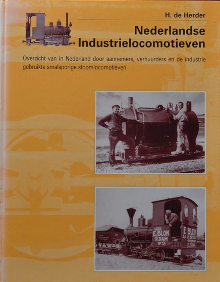 Nederlandse Industrielocomotieven : overzicht van in Nederland door aannemers, verhuurders en de industrie gebruikte smalsporige Stoomlocomotieven