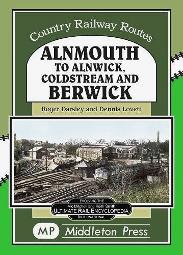 Country Railway Routes : Alnmouth to Alnwick, Coldstream and Berwick
