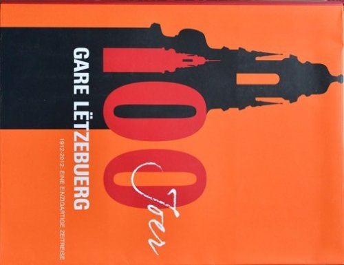 100 Joer Gare Ltzebuerg 1912 - 2012