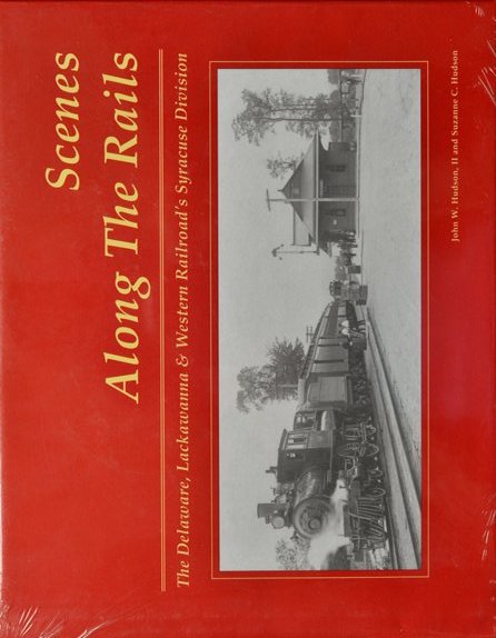 Scenes along the Rails : The Delaware, Lackawanna & Western Railroad's Syracuse Division