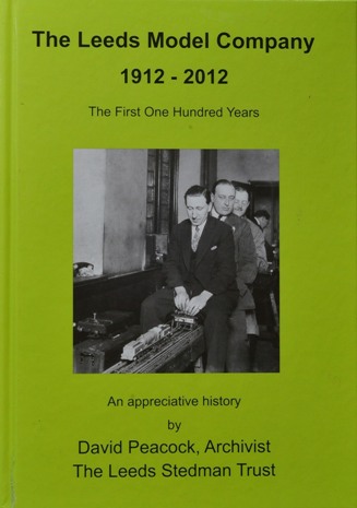 The Leeds Model Company 1912 - 2012 : The First One Hundred Years